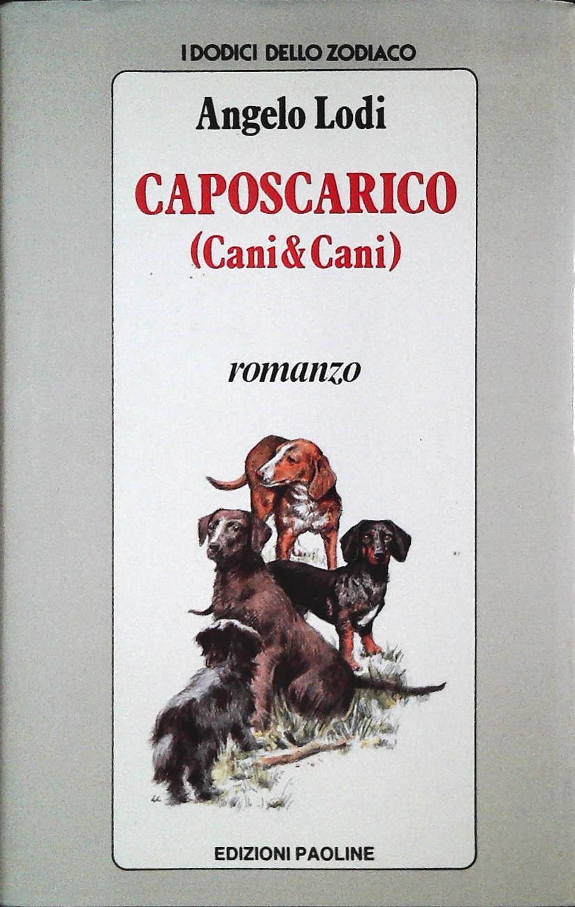 CAPOSCARICO . CANI E CANI- ANGELO LODI