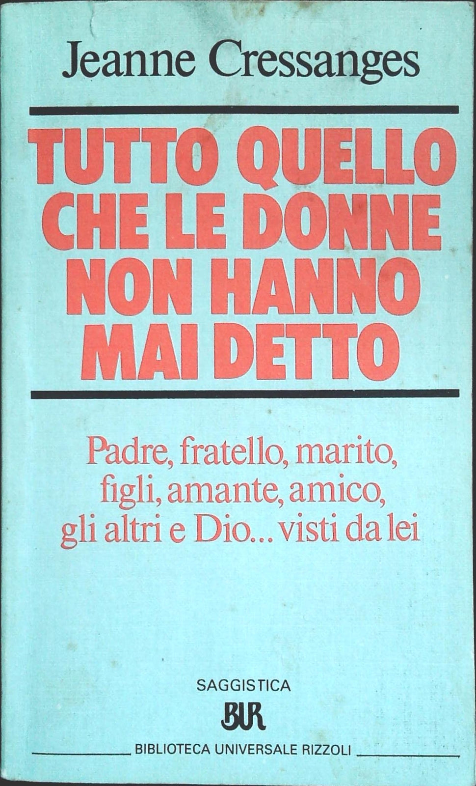 TUTTO QUELLO CHE LE DONNE NON HANNO MAI DETTO - JEANNE CRESSANGES - BUR 1985