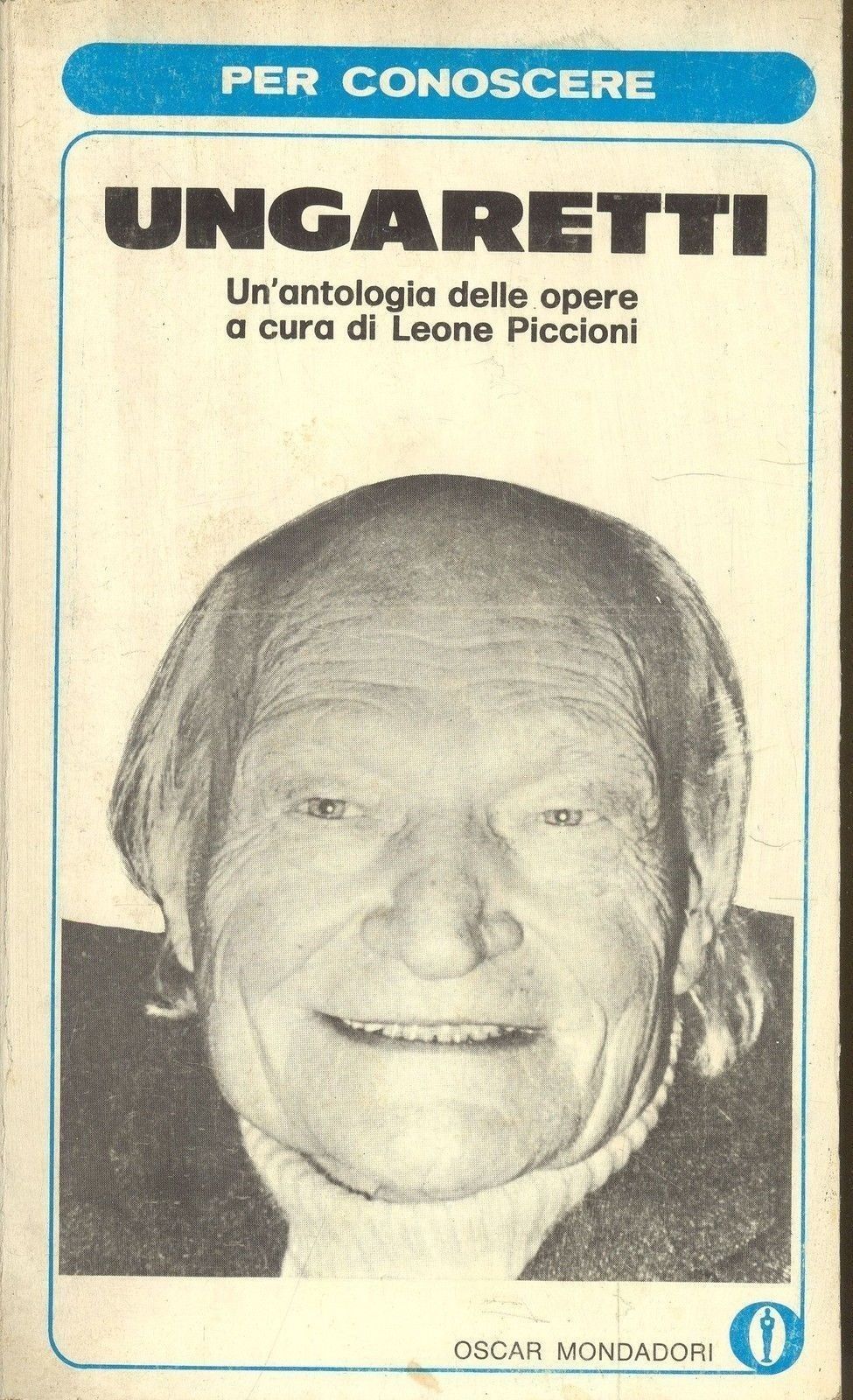 UNGARETTI - PER CONOSCERE UNGARETTI - a cura di Leone Piccioni