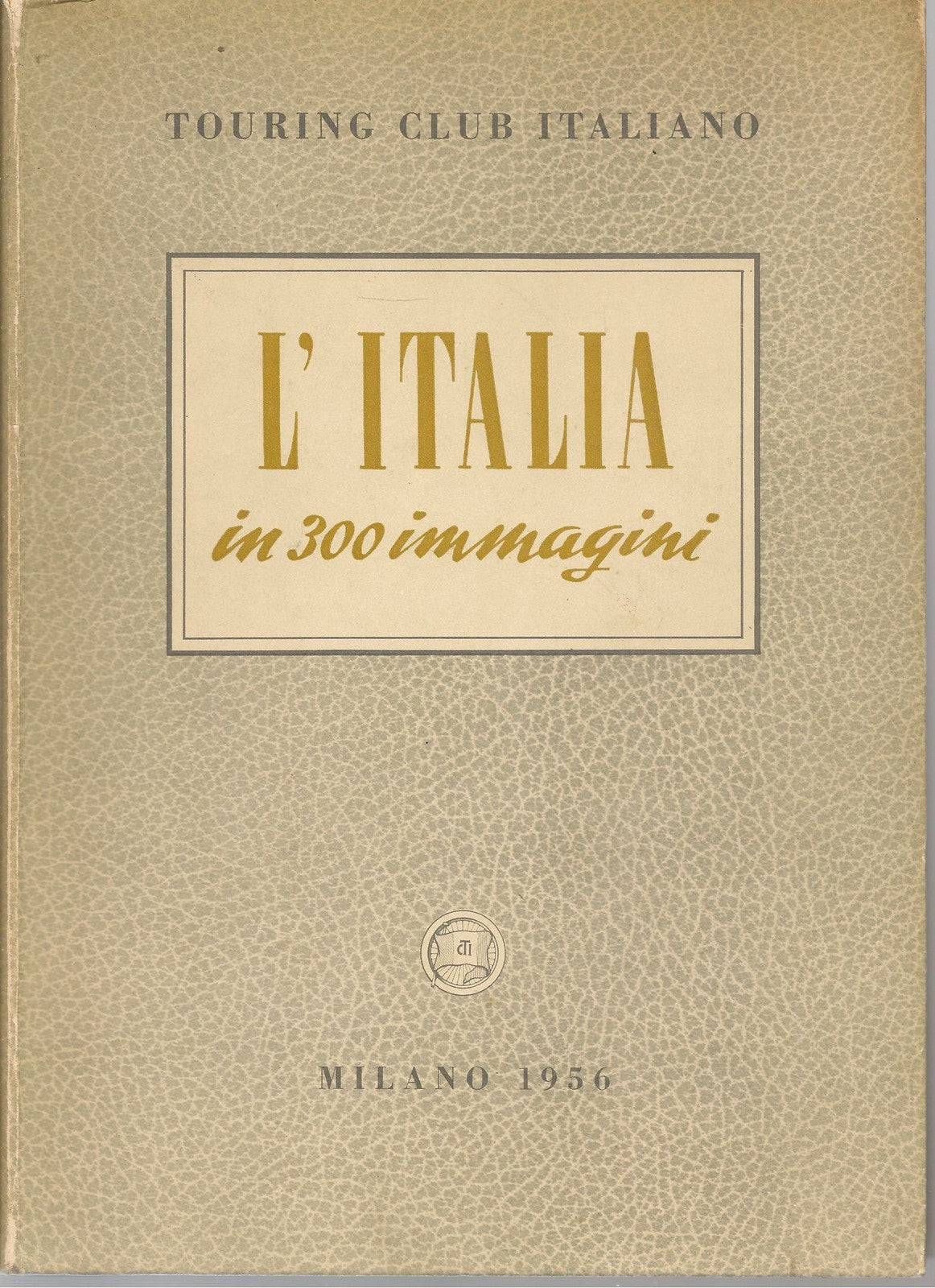L'ITALIA IN 300 IMMAGINI - TOURING CLUB ITALIANO