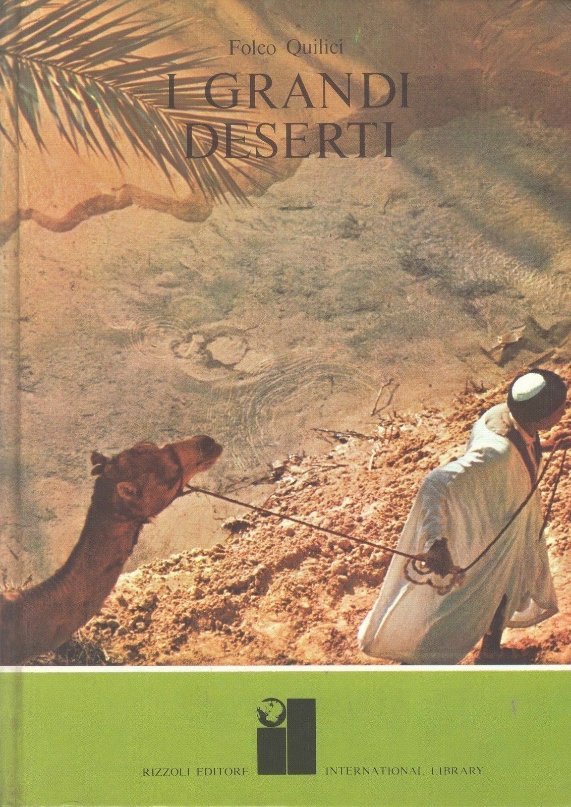 I GRANDI DESERTI - FOLCO QUILICI - RIZZOLI/INTERNATIONL LIBRARY