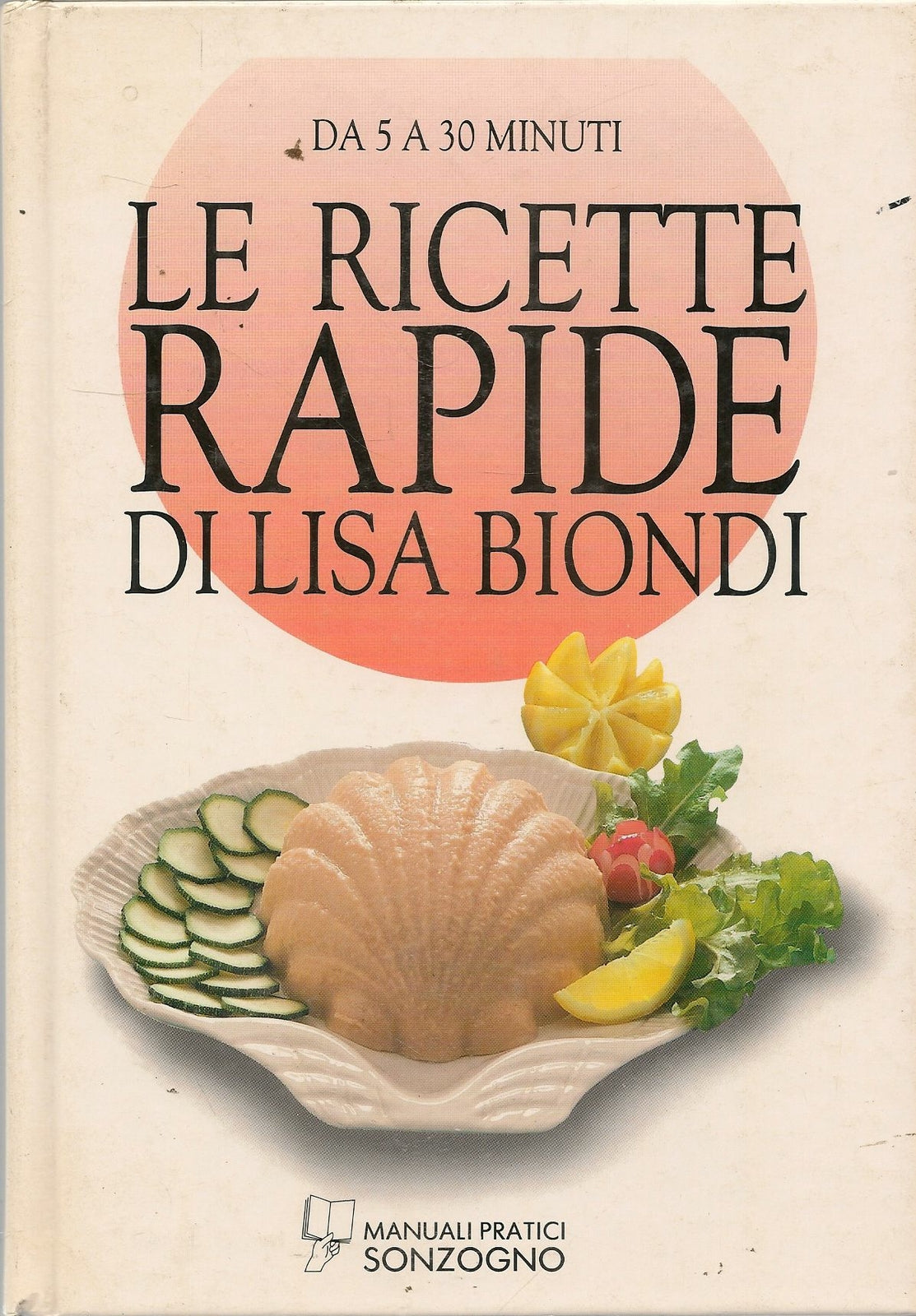 LE RICETTE RAPIDE DI LISA BIONDI. DA 5 A 30 MINUTI