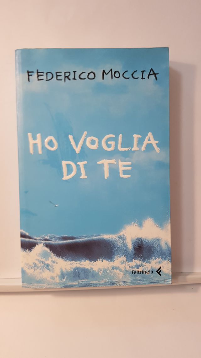HO VOGLIA DI TE - FEDERICO MOCCIA - ED. FELTRINELLI 2006