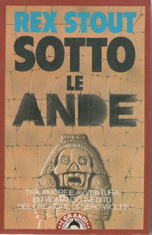 SOTTO LE ANDE - REX STOUT
