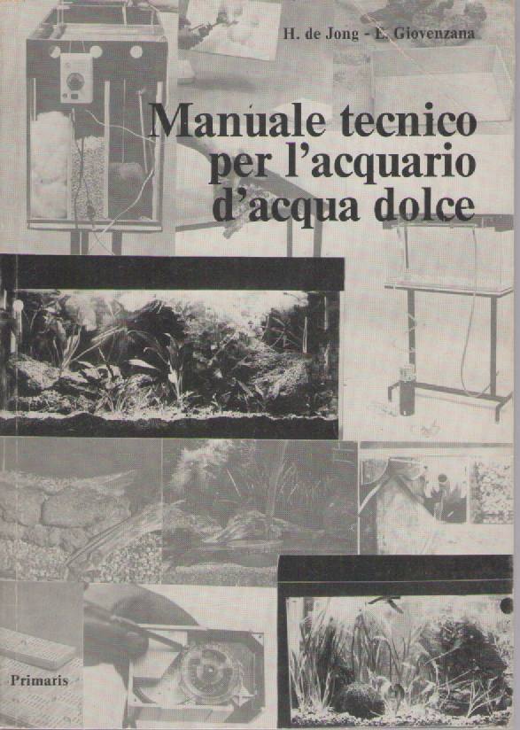 MANUALE TECNICO PER L'AQUARIO D'ACQUA DOLCE - H. DE JONG E. GIOVENZANA