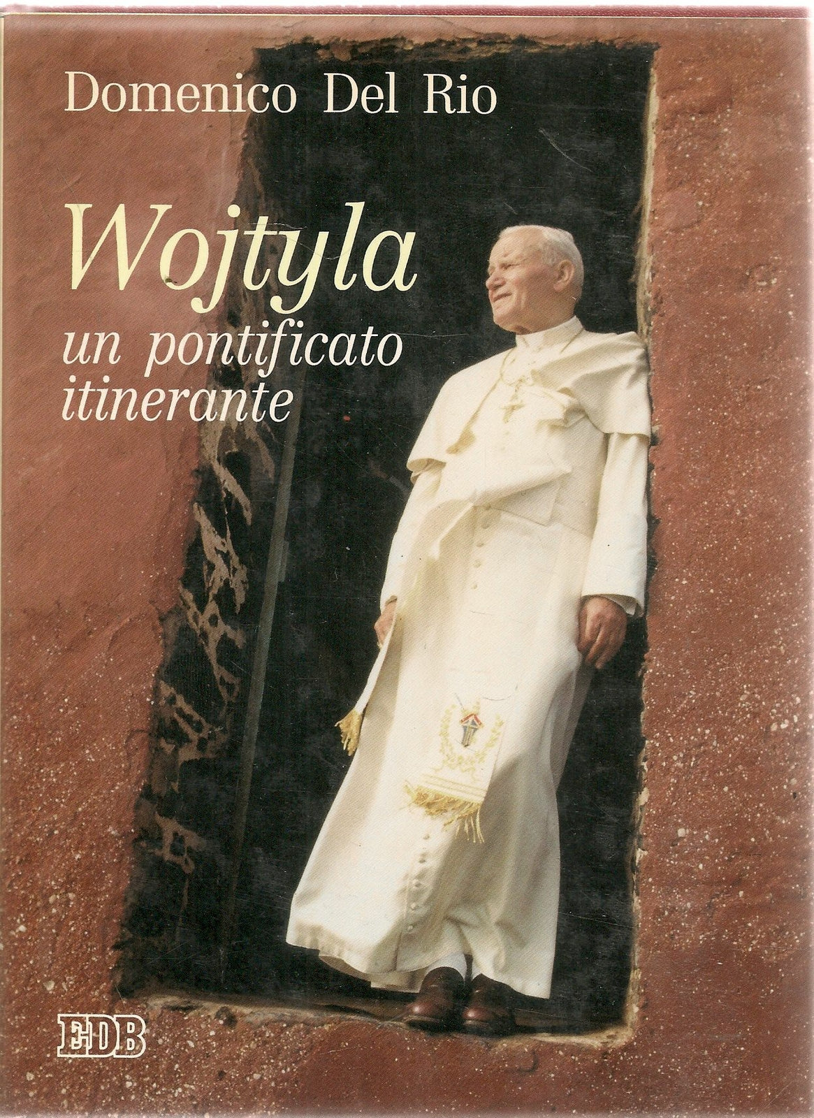 WOJTYLA UN PONTIFICATO INTINERANTE - DOMENICO DEL RIO