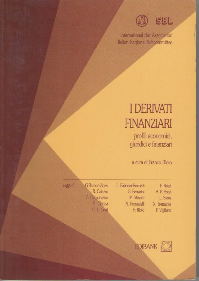 I DERIVATI FINANZIARI - PROFILI ECONOMICI GIURIDICI E FINANAZIARI