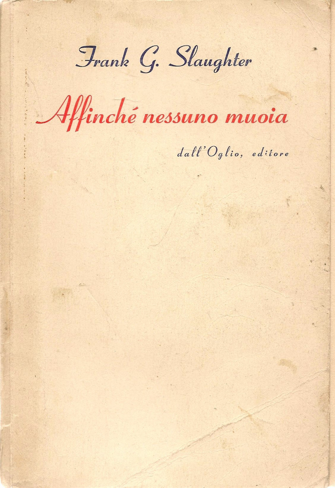 AFFINCHE' NESSUNO MUOIA - FRANK G. SLAUGHTER - ED. DALL'OGLIO 1952