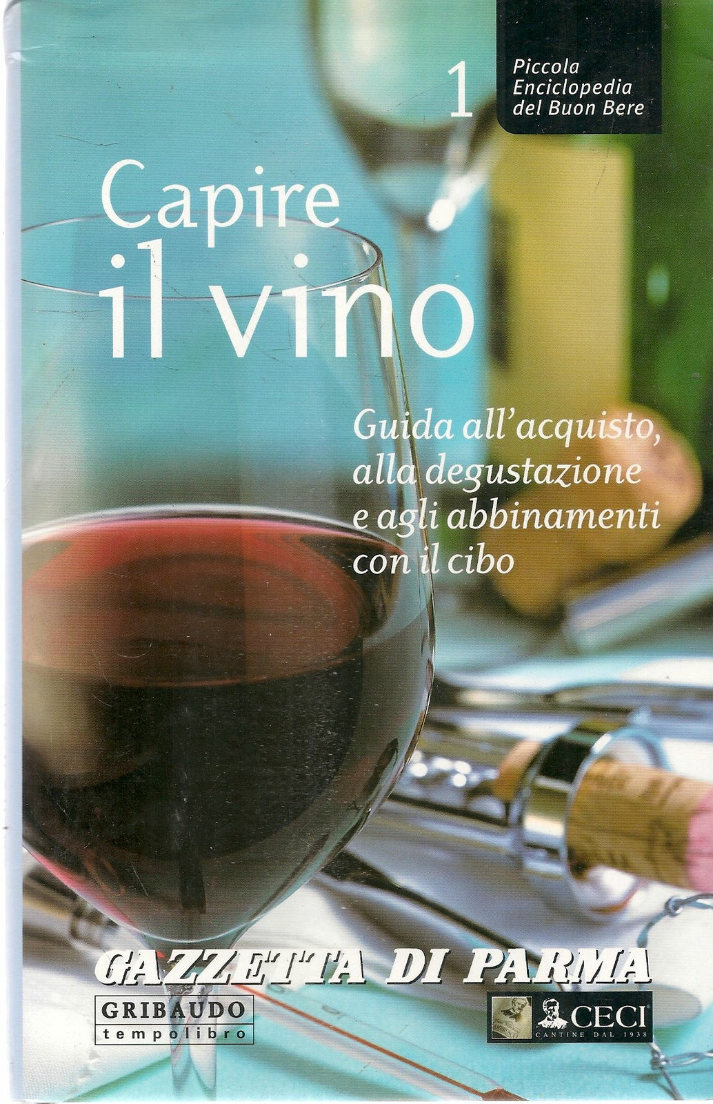 CAPIRE IL VINO - PICCOLA ENCICLOPEDIA DEL BUON BERE