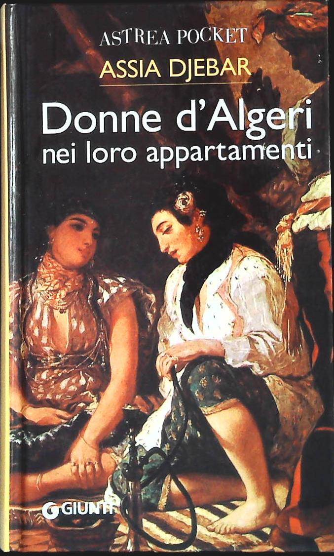 DONNE D'ALGERI NEI LORO APPARTAMENTI -ASSIA DJEBAR-GIUNTI 2007- OUTLET DEL LIBRO