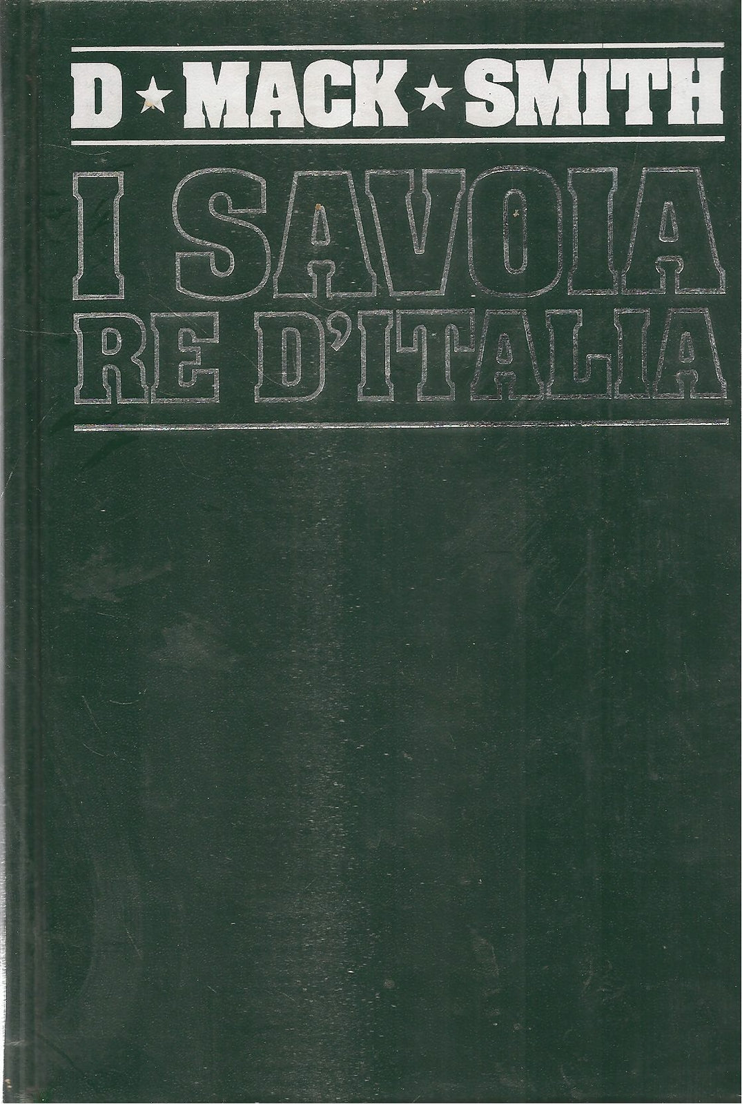 I SAVOIA RE D'ITALIA - DENIS MACK SMITH