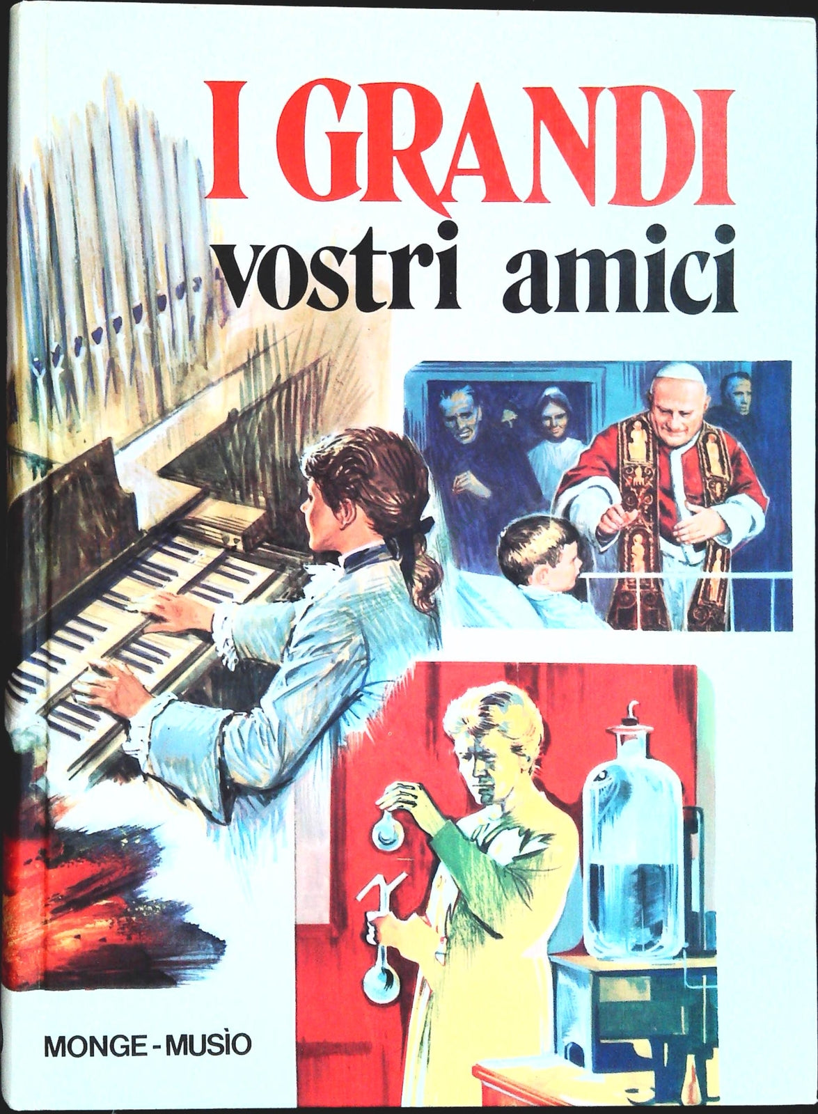 I GRANDI VOSTRI AMICI - ATTILIO MONGE - ILLUSTRAZIONI NINO MUSIO