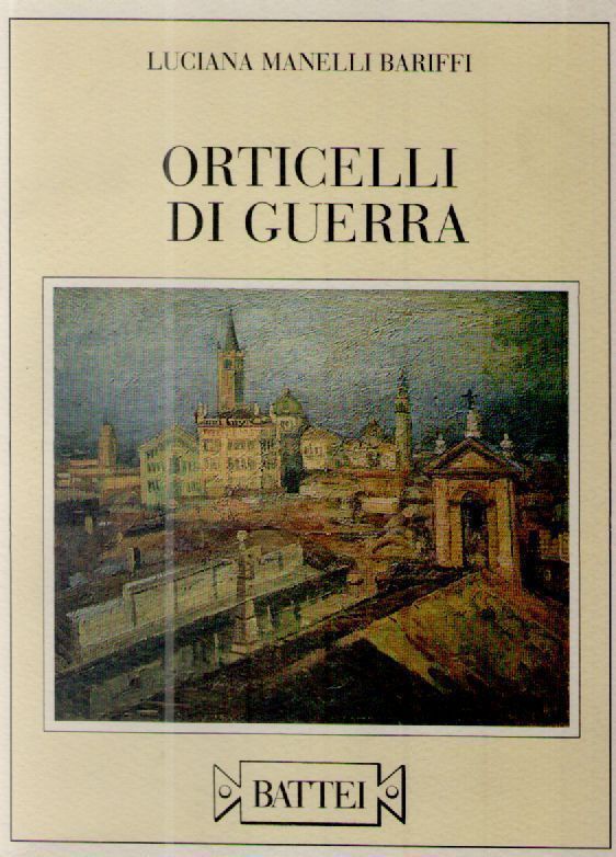 ORTICELLI DI GUERRA - LUCIANA MANELLI BARIFFI ED. BATTEI