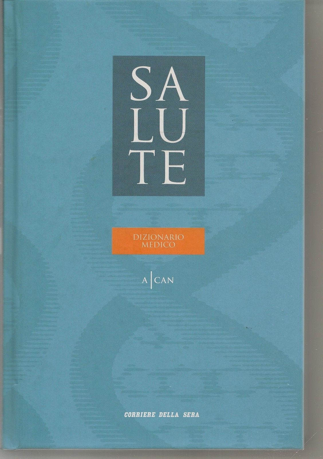 SALUTE, DIZIONARIO MEDICO A-CAN - VOL 1 - CORRIERE DELLA SERA
