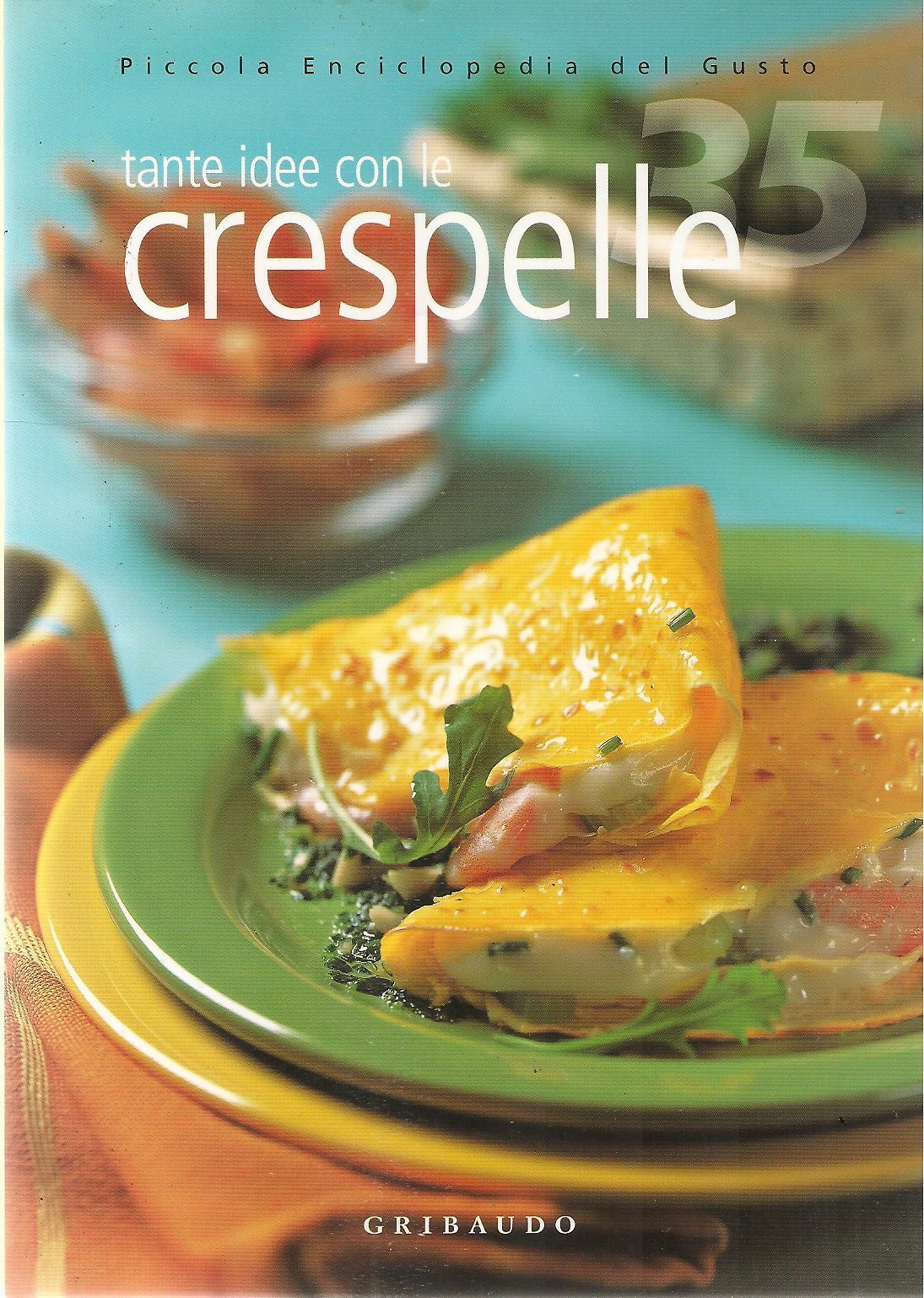 TANTE IDEE CON LE CRESPELLE - PICCOLA ENCICLOPEDIA DEL GUSTO