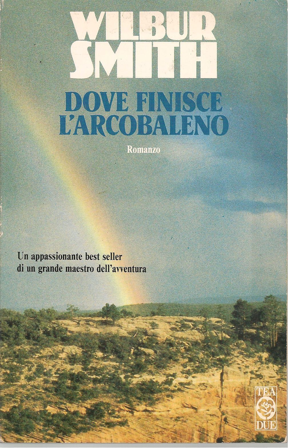 DOVE FINISCE L'ARCOBALENO - WILBUR SMITH
