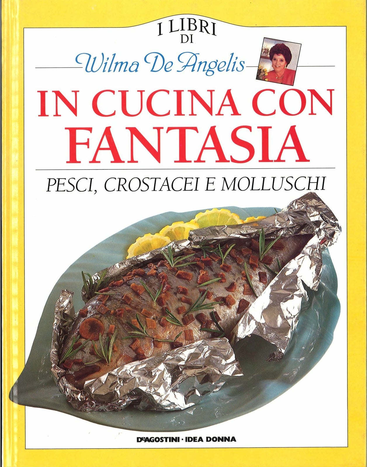 IN CUCINA CON FANTASIA PESCI CROSTACEI MOLLUSCHI - W. DE ANGELIS