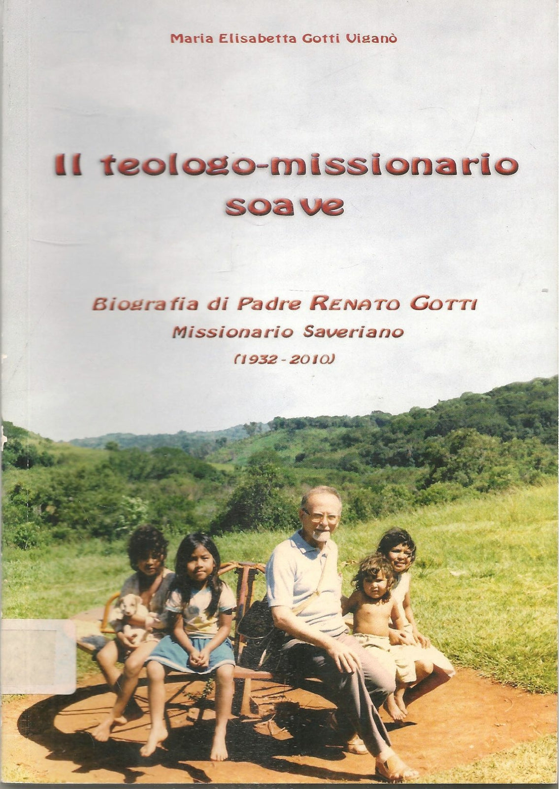 IL TEOLOGO-MISSIONARIO SOAVE. BIOGRAFIA FDDI PADRE RENATRO GOTTI
