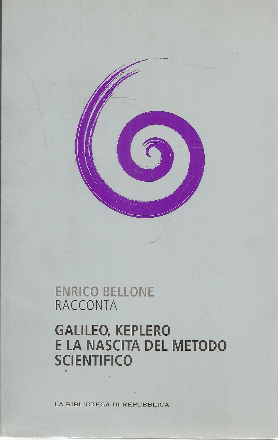 GALILEO KEPLERO E LA NASCITA DEL METODO SCIENTIFICO - ENRICO BELLONE