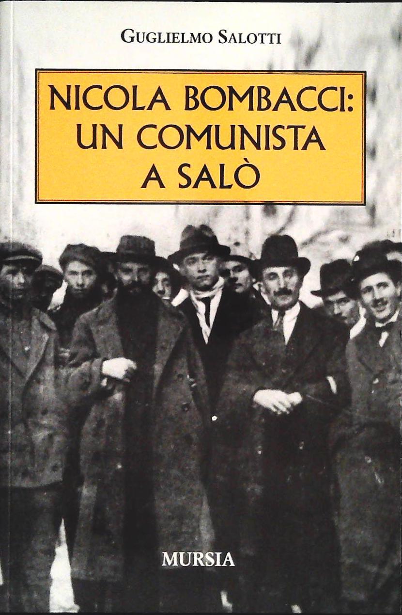 NICOLA BOMBACCI. UN COMUNISTA A SALO' - GUGLIELMO SALOTTI