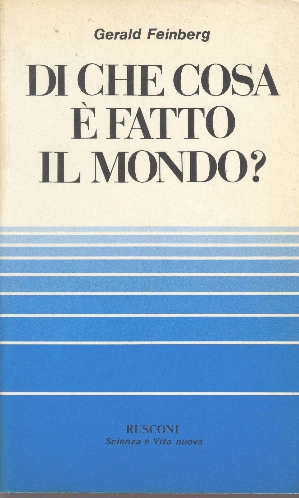 DI CHE COSA E' FATTO IL MONDO - GERALD FEINBERG