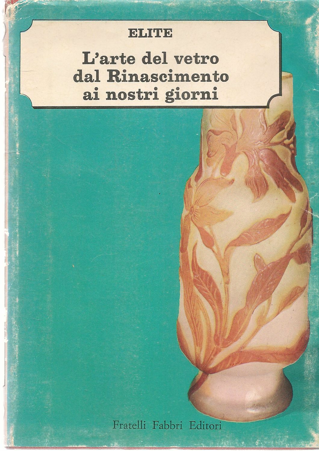 L'ARTE DEL VETRO DAL RINASCIMENTO AI NOSTRI GIORNI - MARINA CAUSA