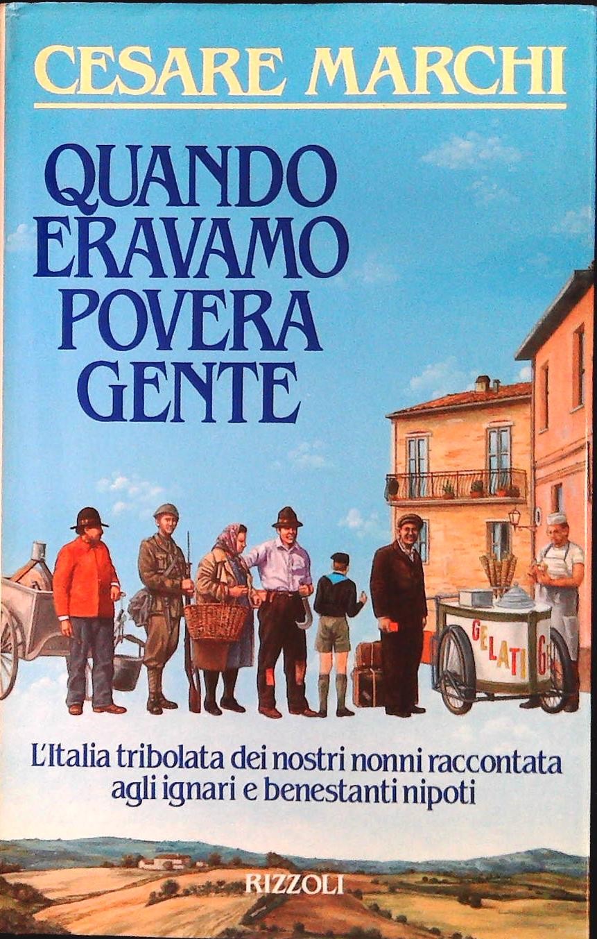 QUANDO ERAVAMO POVERA GENTE - CESARE MARCHI
