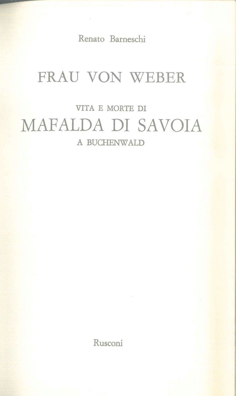 VITA E MORTE DI MAFALDA DI SAVOIA - FRAU VON WEBER