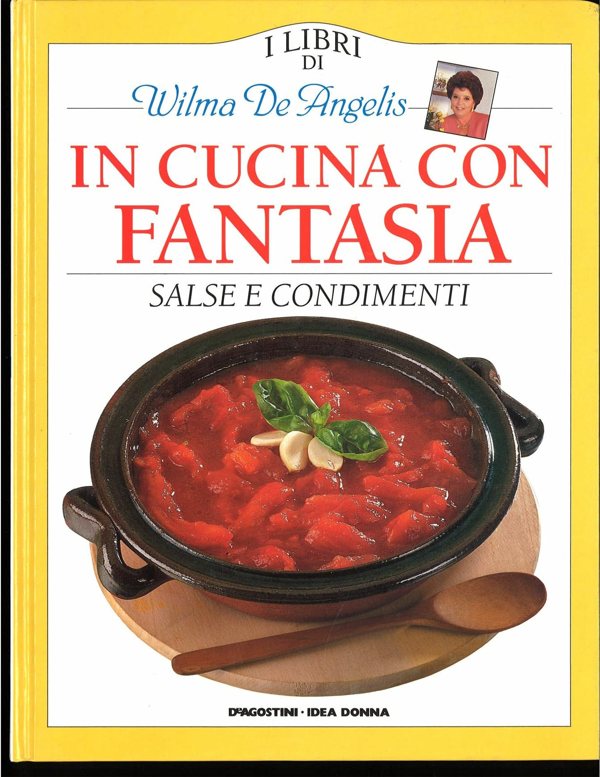 IN CUCINA CON FANTASIA - SALSE E CONDIMENTI 1 - WILMA DE ANGELIS