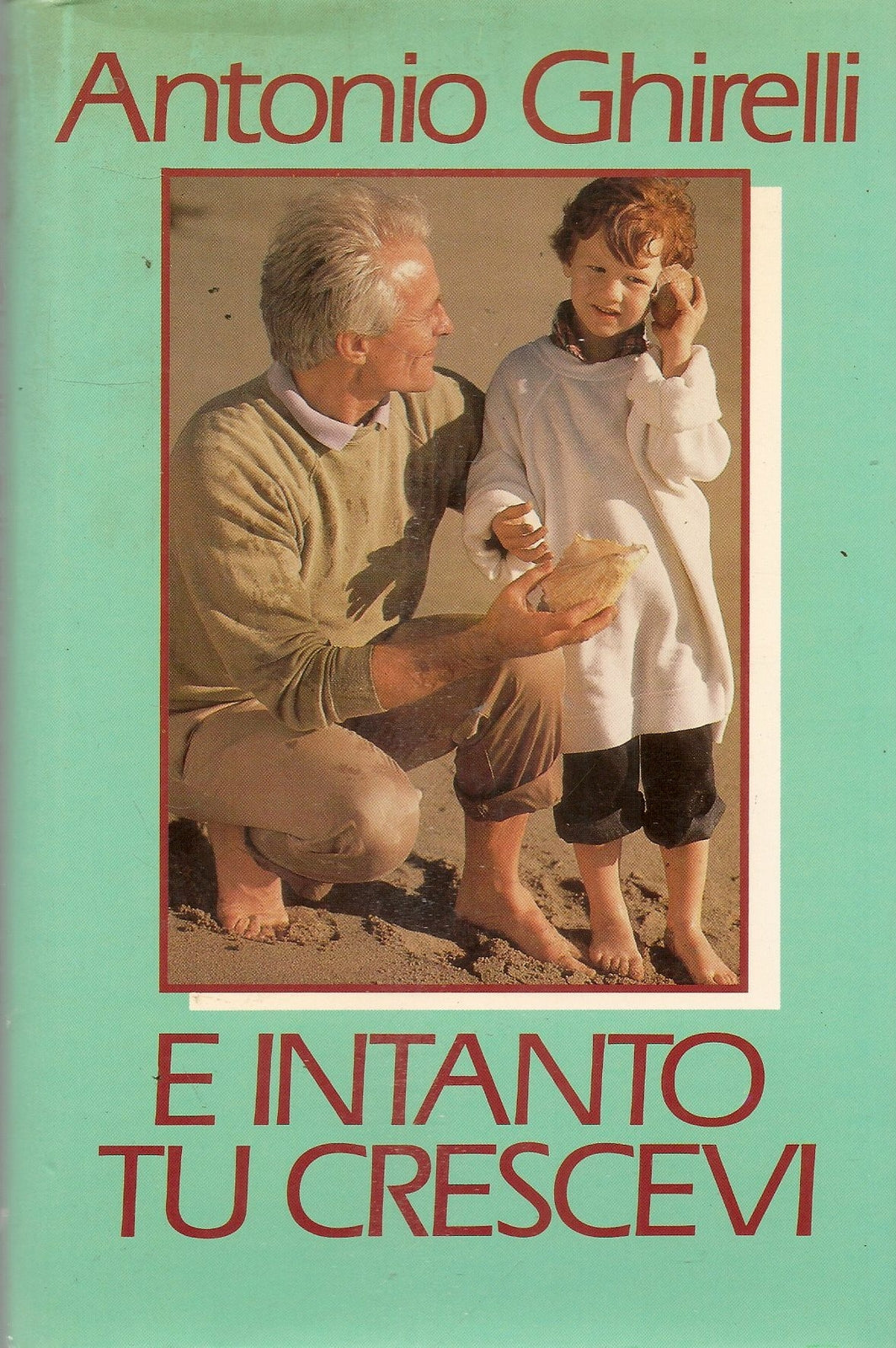 E INTANTO TU CRESCEVI - ANTONIO GHIRELLI