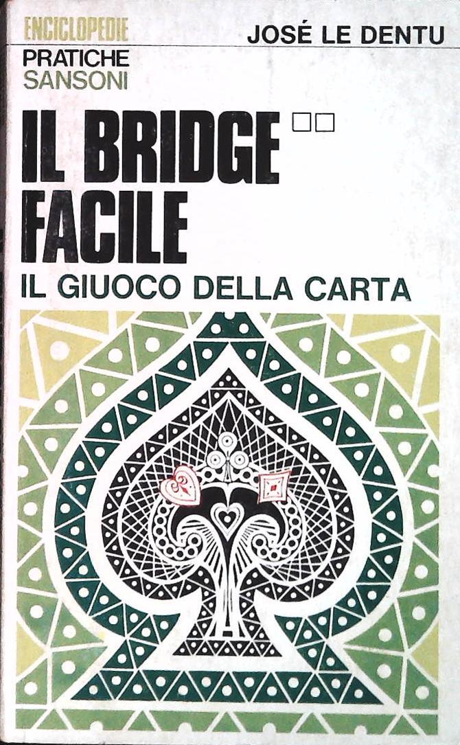 IL BRIGE FACILE. IL GIUOCO DELLA CARTA - JOSE' LE DENTU