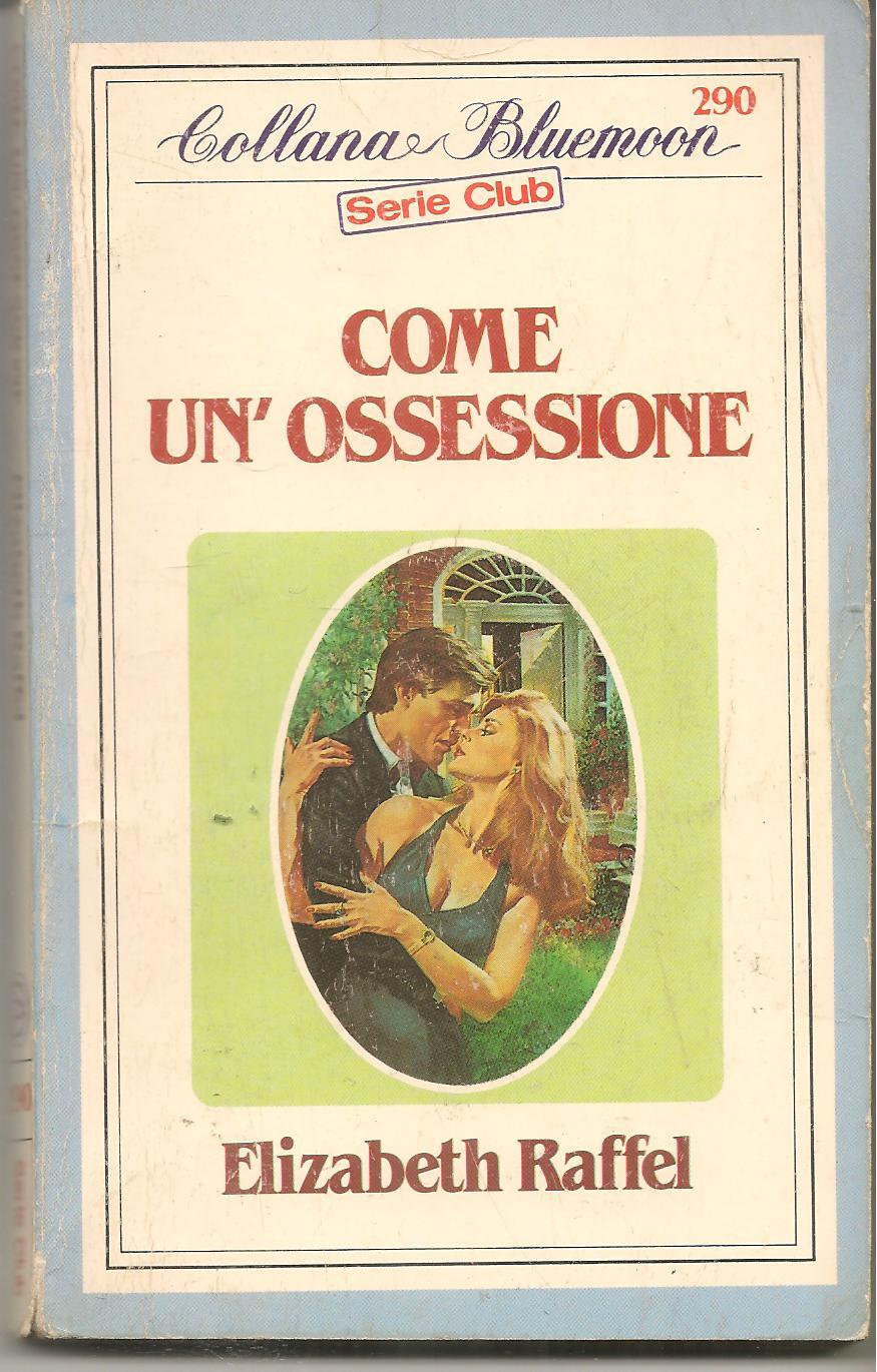 COME UN'OSSESSIONE - ELIZABETH RAFFEL - BLUEMOON SERIE CLUB N. 290 - OUTLET