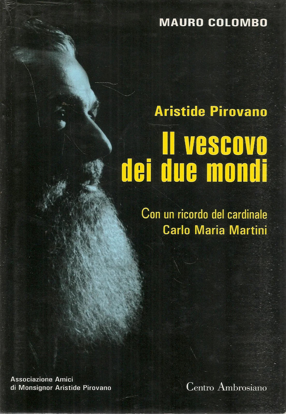 ARISTIDE PIROVANO. IL VESCOVO DEI DUE MONDI - MAURO COLOMBO