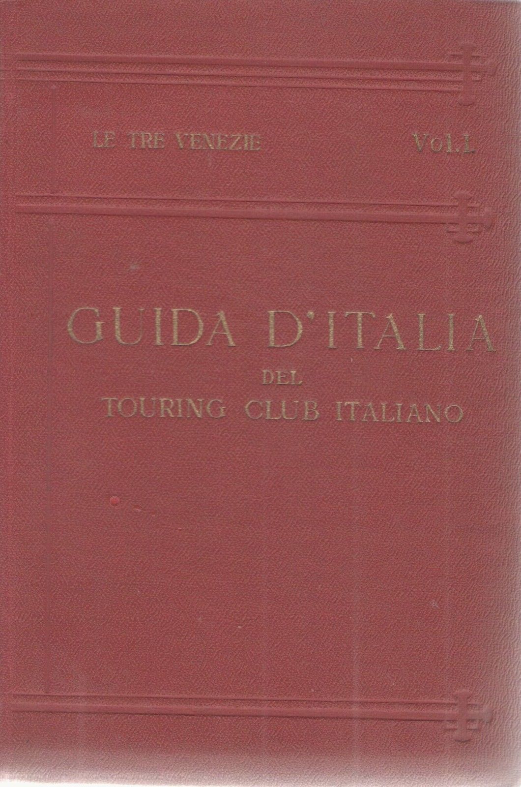 LE TRE VENEZIE VOL. I - GUIDA D'ITALIA TOURING CLUB ITALIANO 1925
