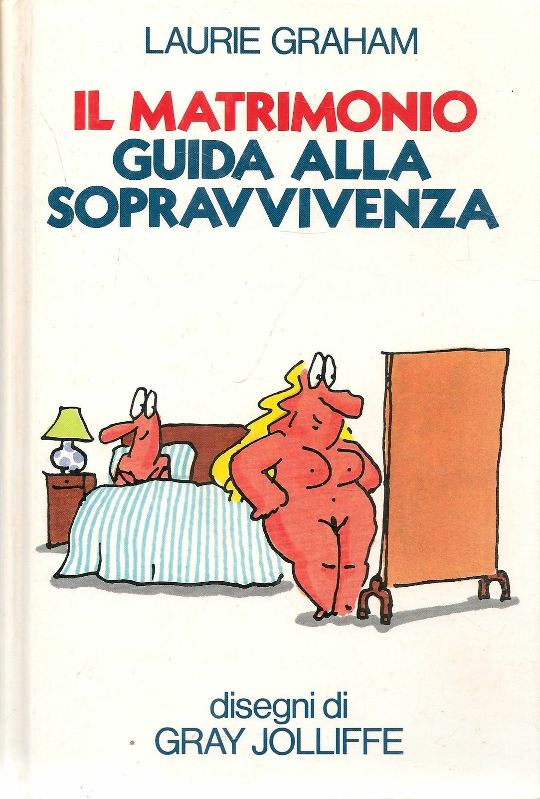 IL MATRIMONIO. GUIDA ALLA SOPRAVVIVENZA - LAURIE GRAHAM