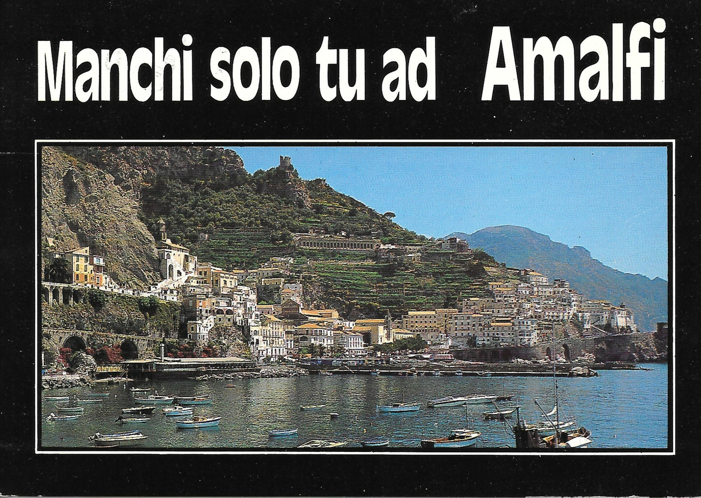 MANCHI SOLO TU AD AMALFI - PANORAMA - VIAGGIATA