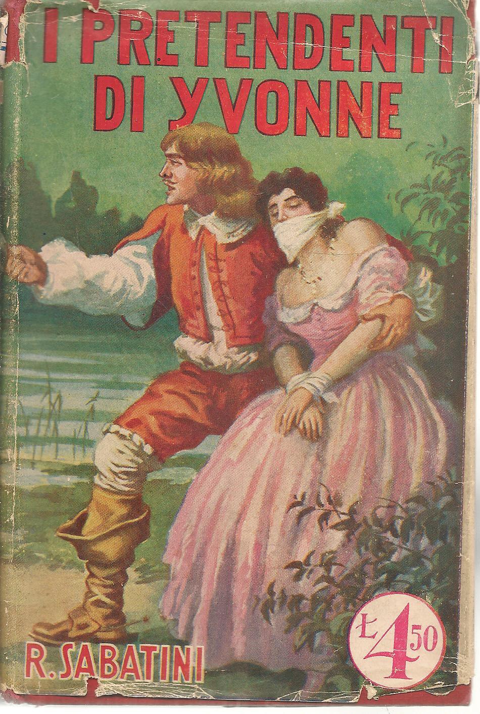 I PRETENDENTI DI YVONNE - RAFFAEL SABATINI - ED. SOZOGNO 1933