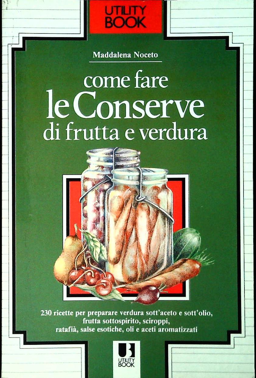 COME FARE LE CONSERVE DI FRUTTA E VERDURA - M. NOCETO - 1989 - OUTLET DEL LIBRO
