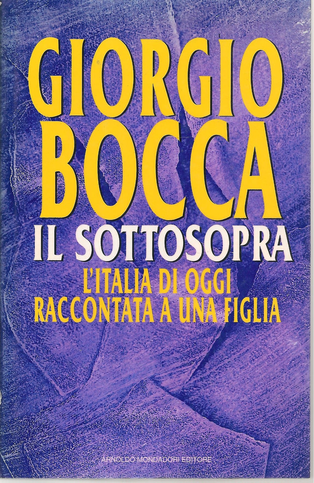 IL SOTTOSOPRA L'ITALIA DI OGGI RACCONTATA A UNA FIGLIA - GIORGIO BOCCA