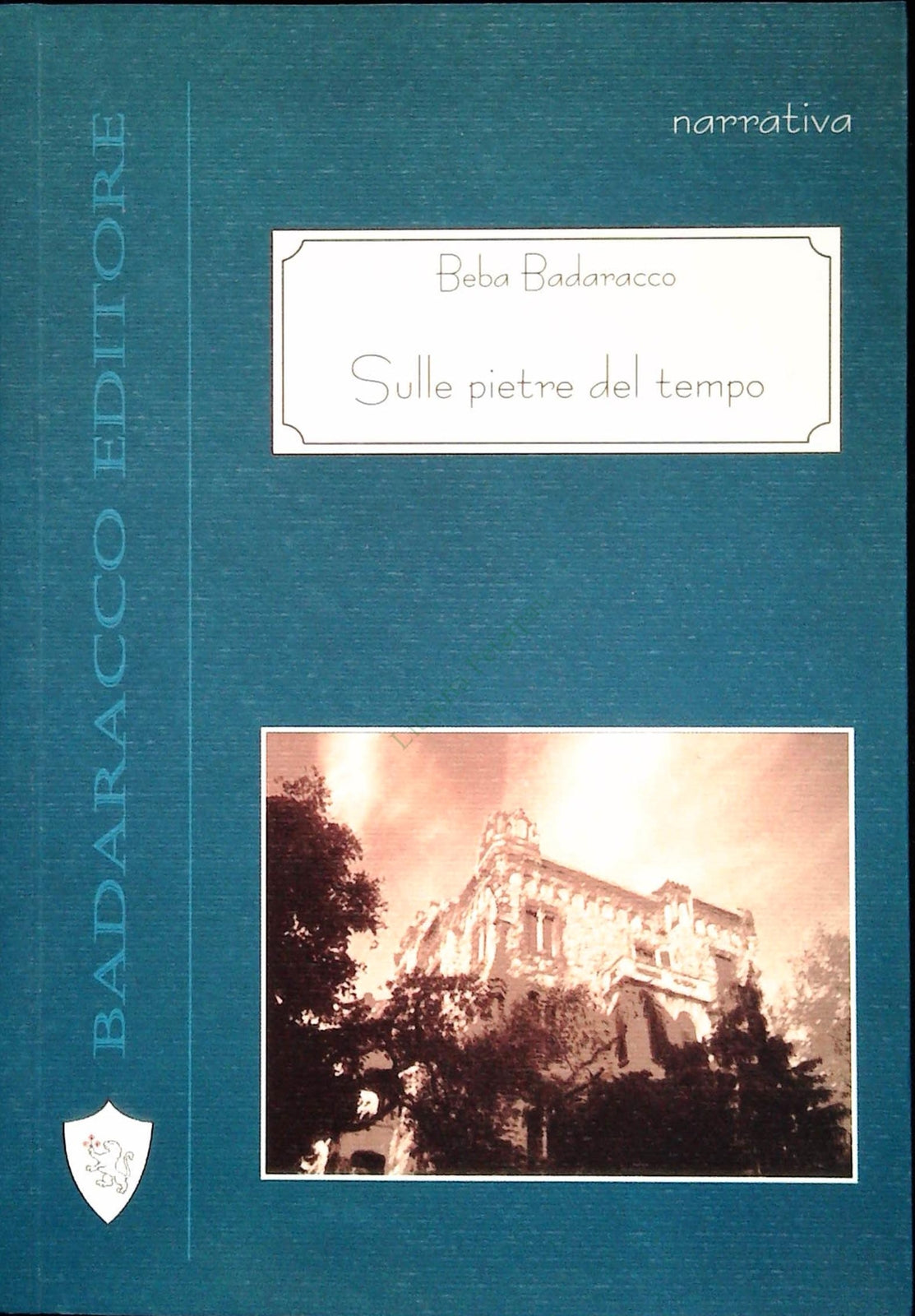 SULLE PIETRE DEL TEMPO - BEBA BADARACCO - 2007 - OUTLET DEL LIBRO