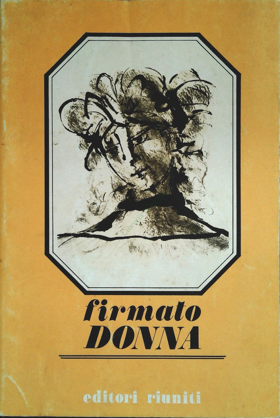 FIRMATO DONNA. BRANI SCELTI DI SCRITTIRICI ITALIANE- E. RIUNITI 1974 - OUTLET