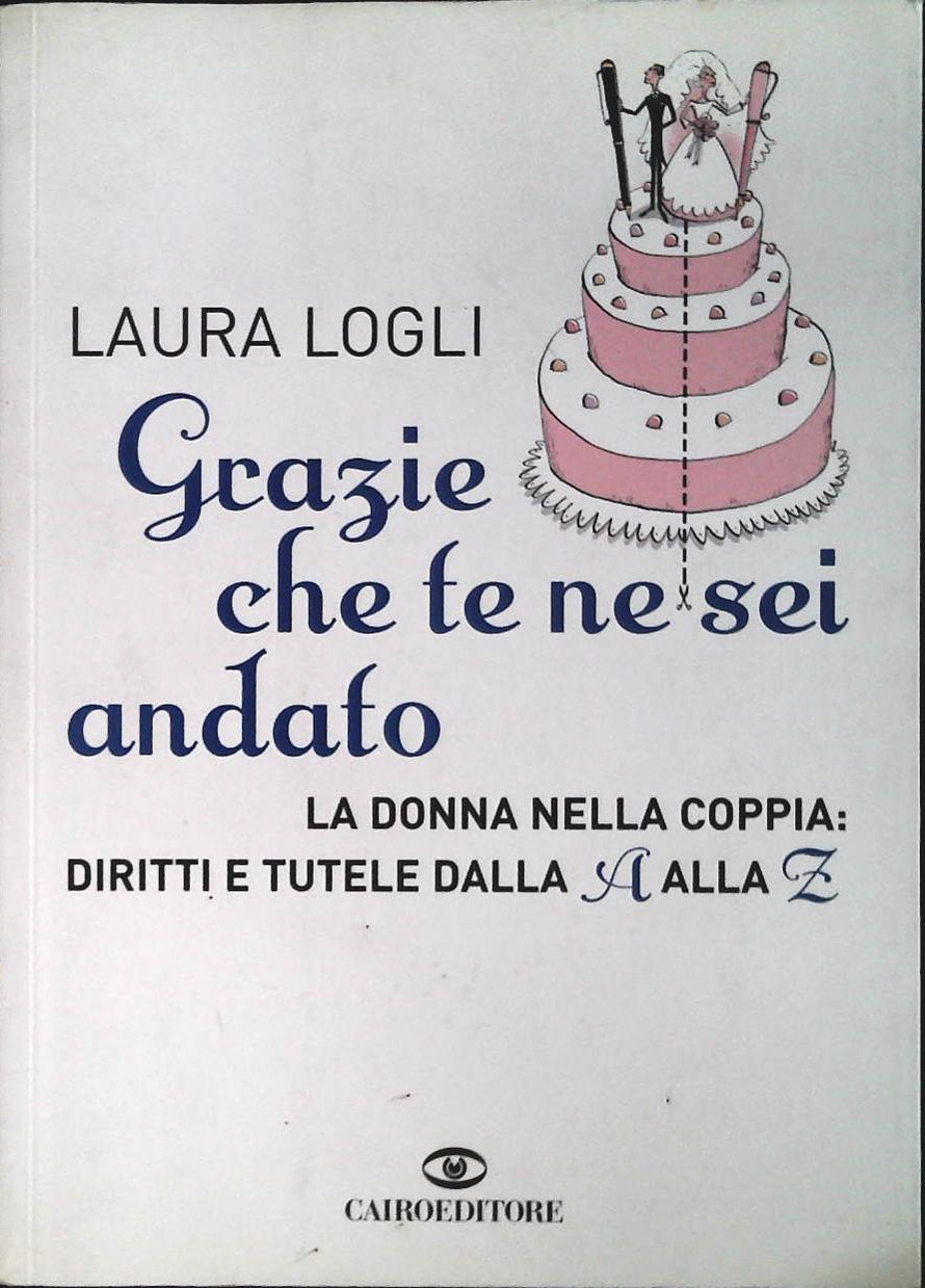 GRAZIE CHE TE NE SEI ANDATO - LAURA LOGLI - CAIRO 2008 - OUTLET DEL LIBRO
