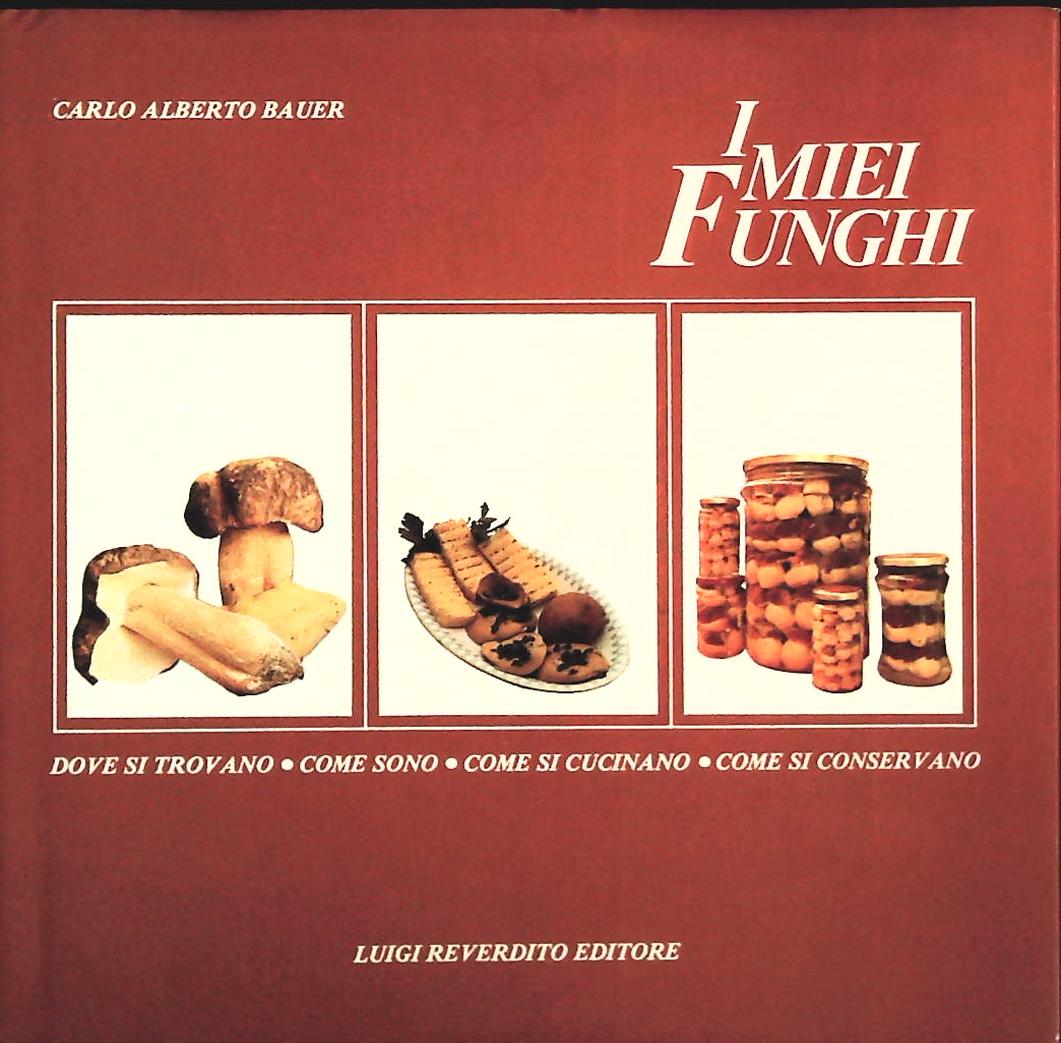 I MIEI FUNGHI - CARLO ALBERTO BAUER