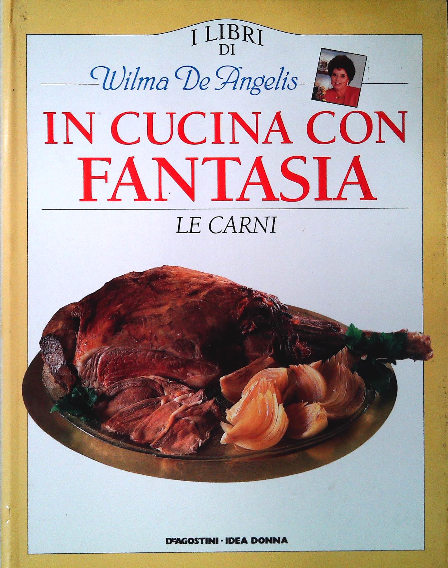 IN CUCINA CON FANTASIA - LE CARNI - WILMA DE ANGELIS