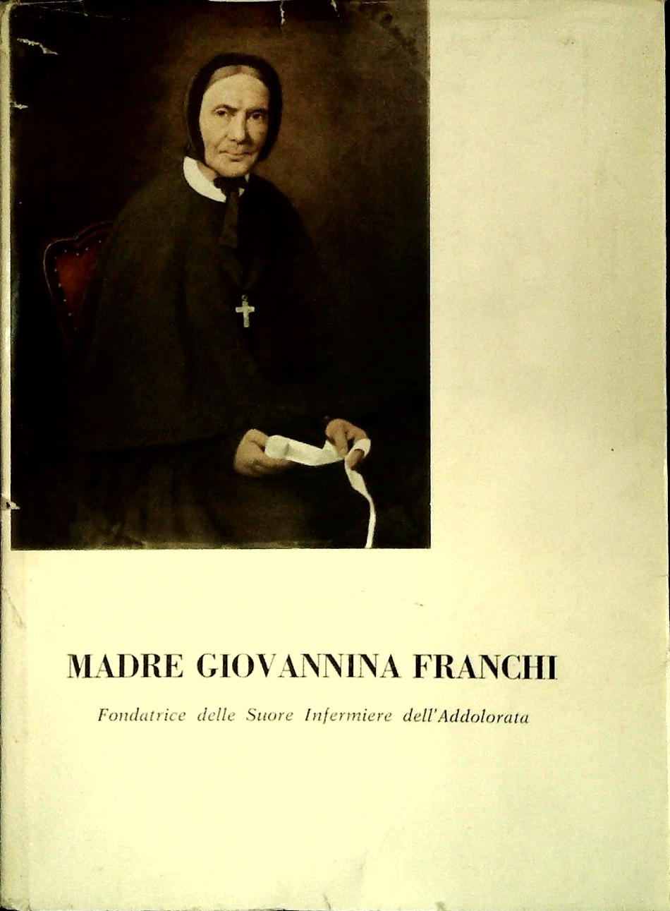 MADRE GIOVANNA FRANCHI FONDATRICE DELLE SUORE INFERMIERE DELL'ADDOLORATA