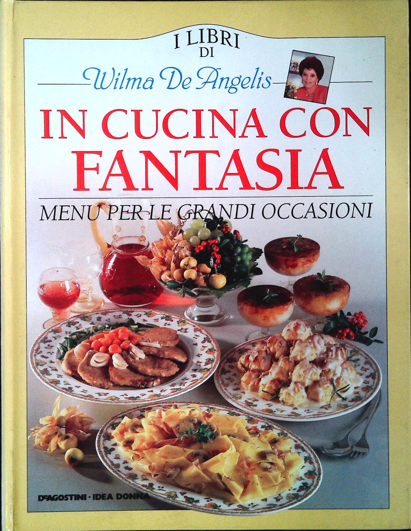 IN CUCINA CON FANTASIA - MENU' PER LE GRANDI OCCASIONI - WILMA DE ANGELIS