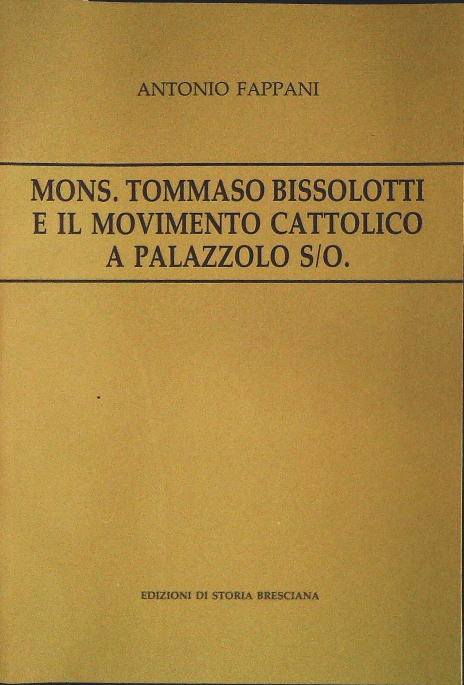MONS. TOMMASO BISSOLOTTI E IL MOVIEMNTO CATTOLICO A PALAZZOLO - ANTONIO FAPPANI