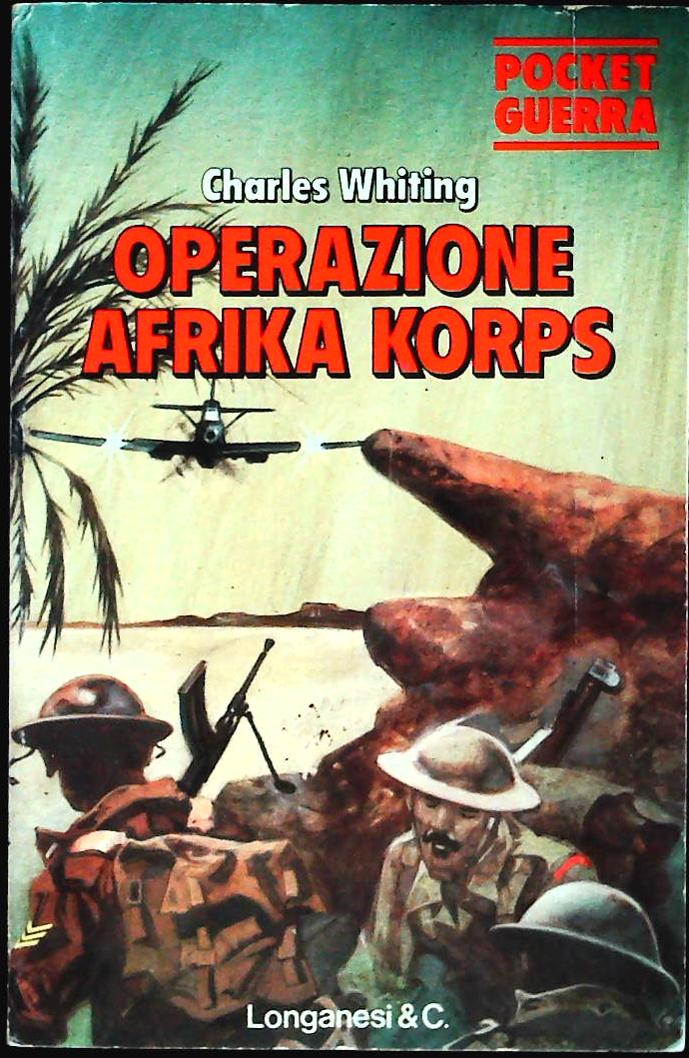 OPERAZIONE AFRIKA KORPS - CHARLES WHITING