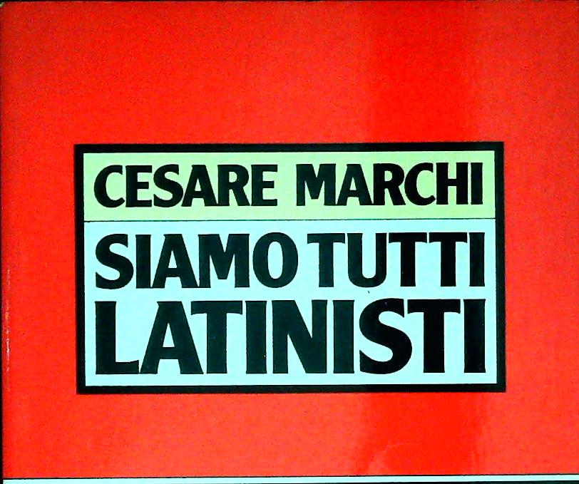 SIAMO TUTTI LATINISTI - CESARE MARCHI