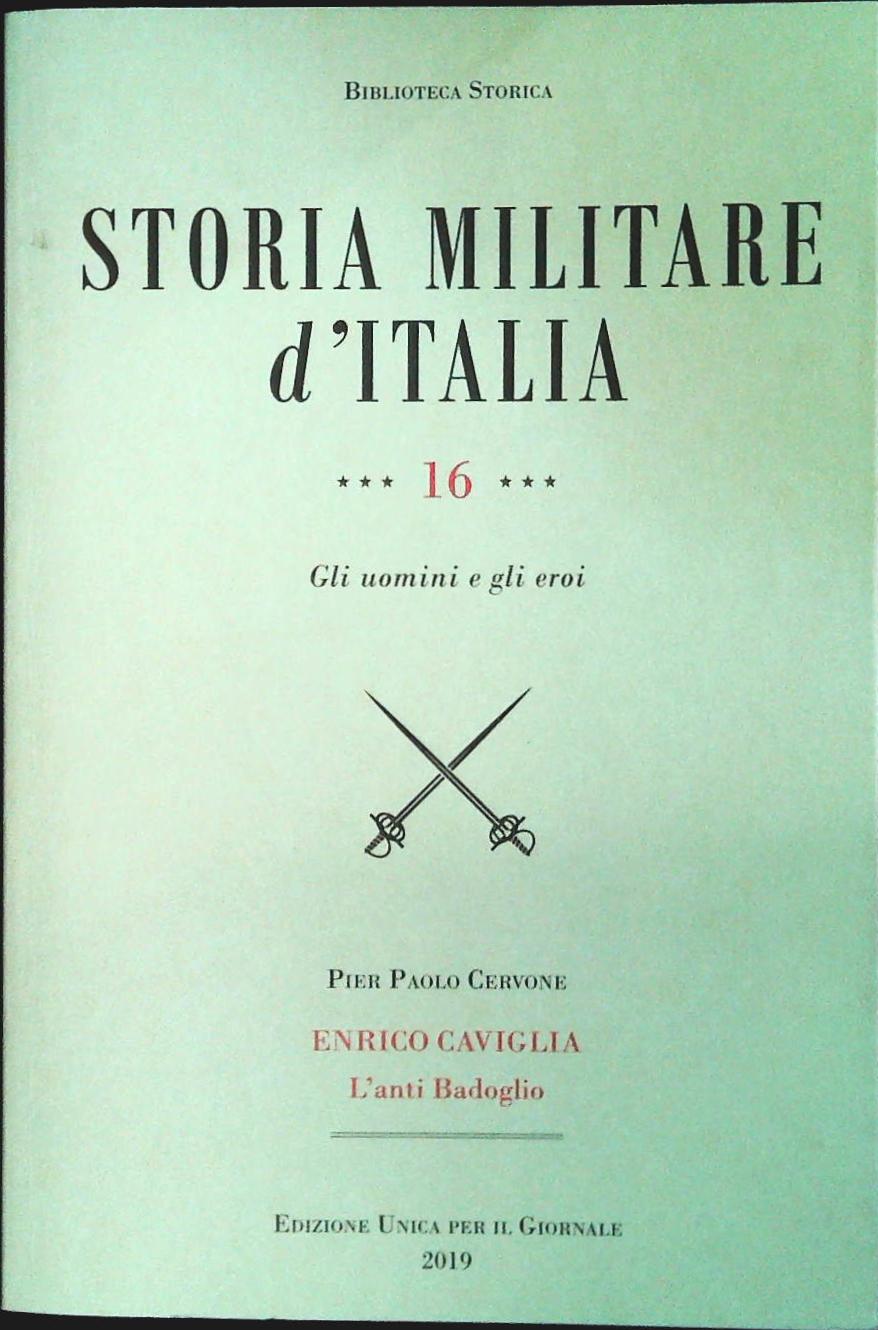 STORIA MILITARE D'ITALIA - PAOLO CERVONE - VOL 16 ENRICO CAVIGLIA L'ANTIBADOGLIO